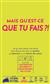 Mais qu’est-ce que tu fais ? Mais qu’est-ce que tu fais ?